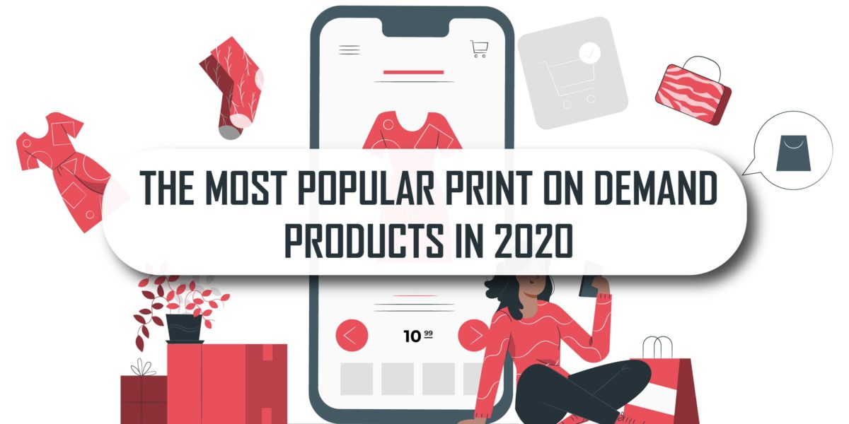 The Most Popular Print on Demand Products in 2020